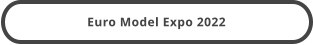 Euro Model Expo 2022