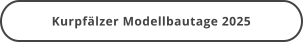 Kurpfälzer Modellbautage 2025