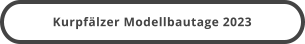 Kurpfälzer Modellbautage 2023
