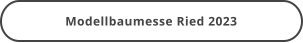 Modellbaumesse Ried 2023