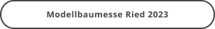 Modellbaumesse Ried 2023
