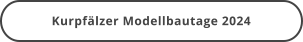 Kurpfälzer Modellbautage 2024