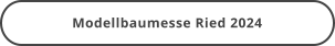 Modellbaumesse Ried 2024