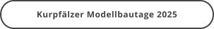 Kurpfälzer Modellbautage 2025