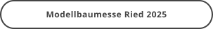 Modellbaumesse Ried 2025