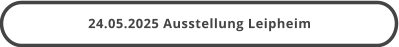 24.05.2025 Ausstellung Leipheim