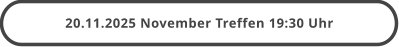20.11.2025 November Treffen 19:30 Uhr