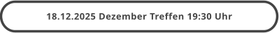 18.12.2025 Dezember Treffen 19:30 Uhr