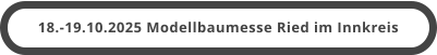 18.-19.10.2025 Modellbaumesse Ried im Innkreis