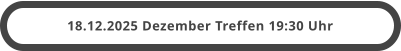 18.12.2025 Dezember Treffen 19:30 Uhr