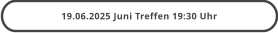 19.06.2025 Juni Treffen 19:30 Uhr