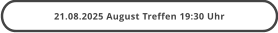 21.08.2025 August Treffen 19:30 Uhr