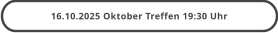 16.10.2025 Oktober Treffen 19:30 Uhr