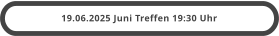 19.06.2025 Juni Treffen 19:30 Uhr