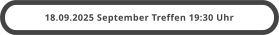 18.09.2025 September Treffen 19:30 Uhr
