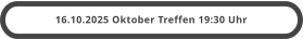16.10.2025 Oktober Treffen 19:30 Uhr