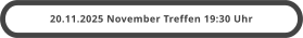 20.11.2025 November Treffen 19:30 Uhr