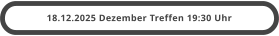 18.12.2025 Dezember Treffen 19:30 Uhr