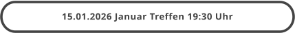 15.01.2026 Januar Treffen 19:30 Uhr