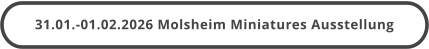 31.01.-01.02.2026 Molsheim Miniatures Ausstellung