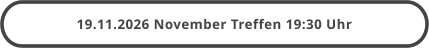 19.11.2026 November Treffen 19:30 Uhr