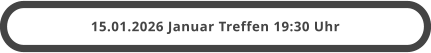 15.01.2026 Januar Treffen 19:30 Uhr