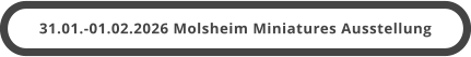 31.01.-01.02.2026 Molsheim Miniatures Ausstellung