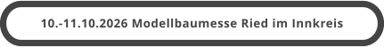 10.-11.10.2026 Modellbaumesse Ried im Innkreis