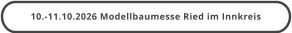 10.-11.10.2026 Modellbaumesse Ried im Innkreis