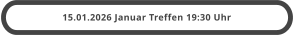 15.01.2026 Januar Treffen 19:30 Uhr