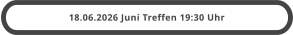 18.06.2026 Juni Treffen 19:30 Uhr