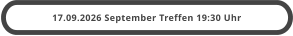 17.09.2026 September Treffen 19:30 Uhr