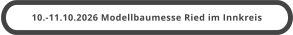 10.-11.10.2026 Modellbaumesse Ried im Innkreis