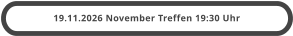 19.11.2026 November Treffen 19:30 Uhr