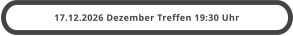 17.12.2026 Dezember Treffen 19:30 Uhr